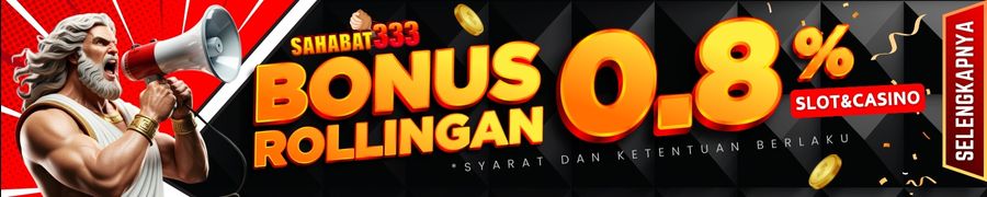 BONUS ROLLINGAN SLOT & KASINO|SAHABAT333